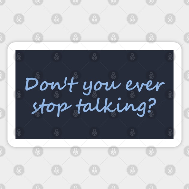 Don't you ever stop talking Sticker by Dale Preston Design